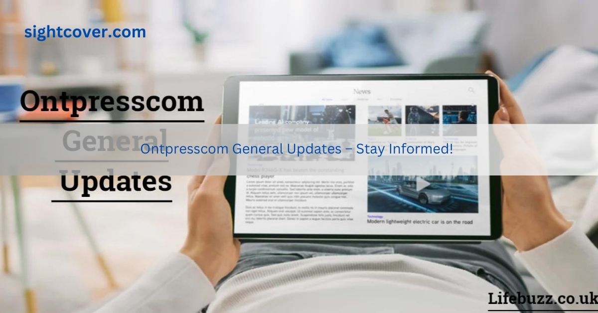 Ontpresscom General Updates – Stay Informed!