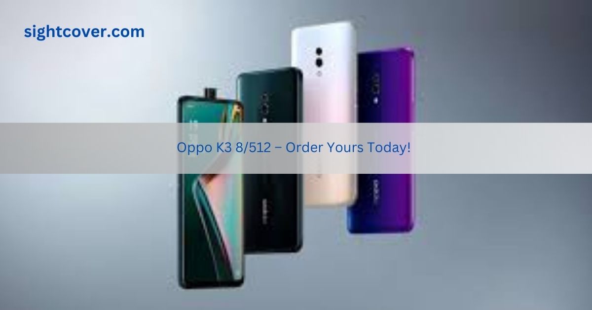 Oppo K3 8512 – Order Yours Today!