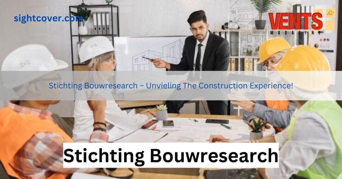 Stichting Bouwresearch – Unvieling The Construction Experience!