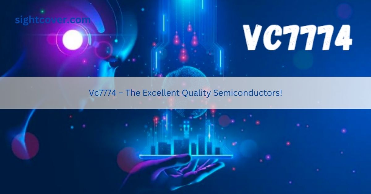 Vc7774 – The Excellent Quality Semiconductors!