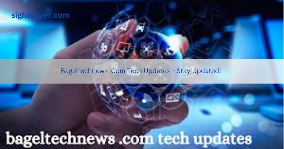 Bageltechnews .Com Tech Updates – Stay Updated!