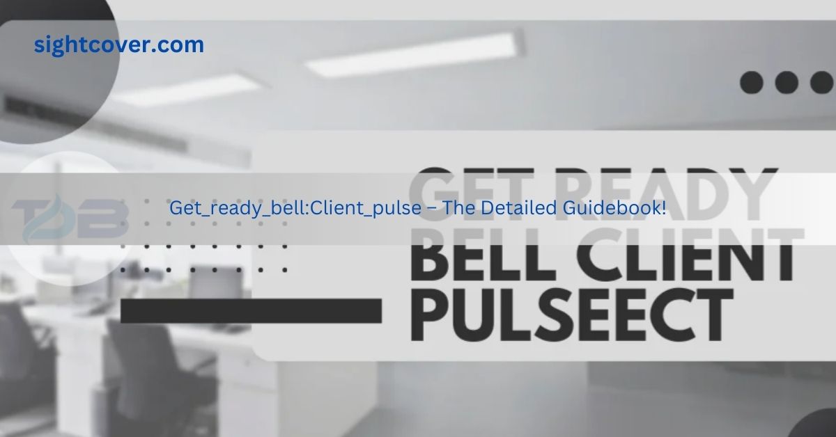 Get_ready_bell:Client_pulse – The Detailed Guidebook!