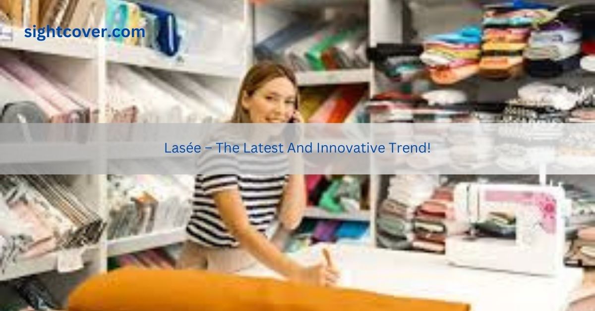 Lasée – The Latest And Innovative Trend!