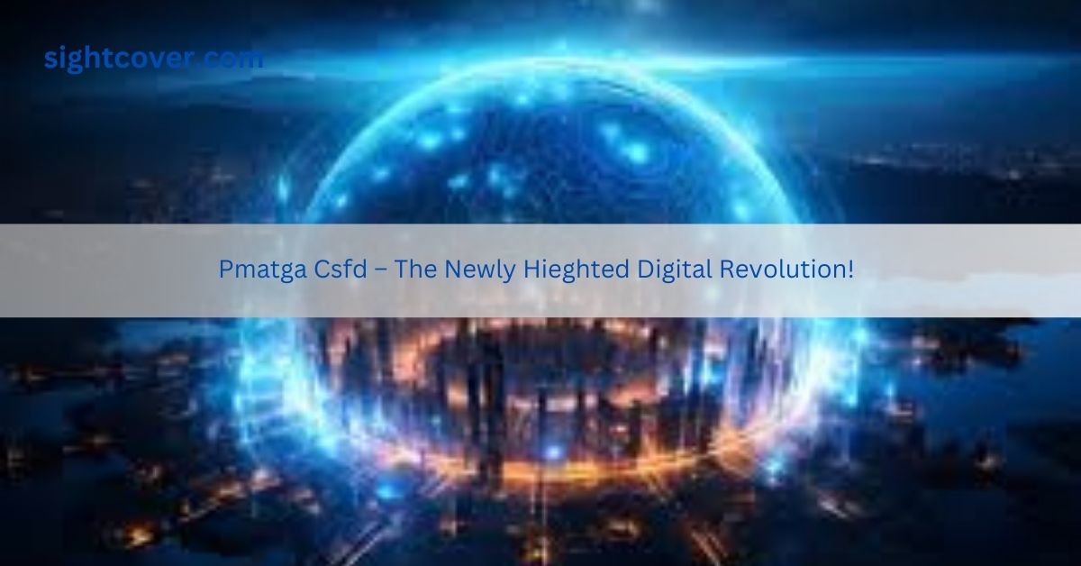 Pmatga Csfd – The Newly Hieghted Digital Revolution!