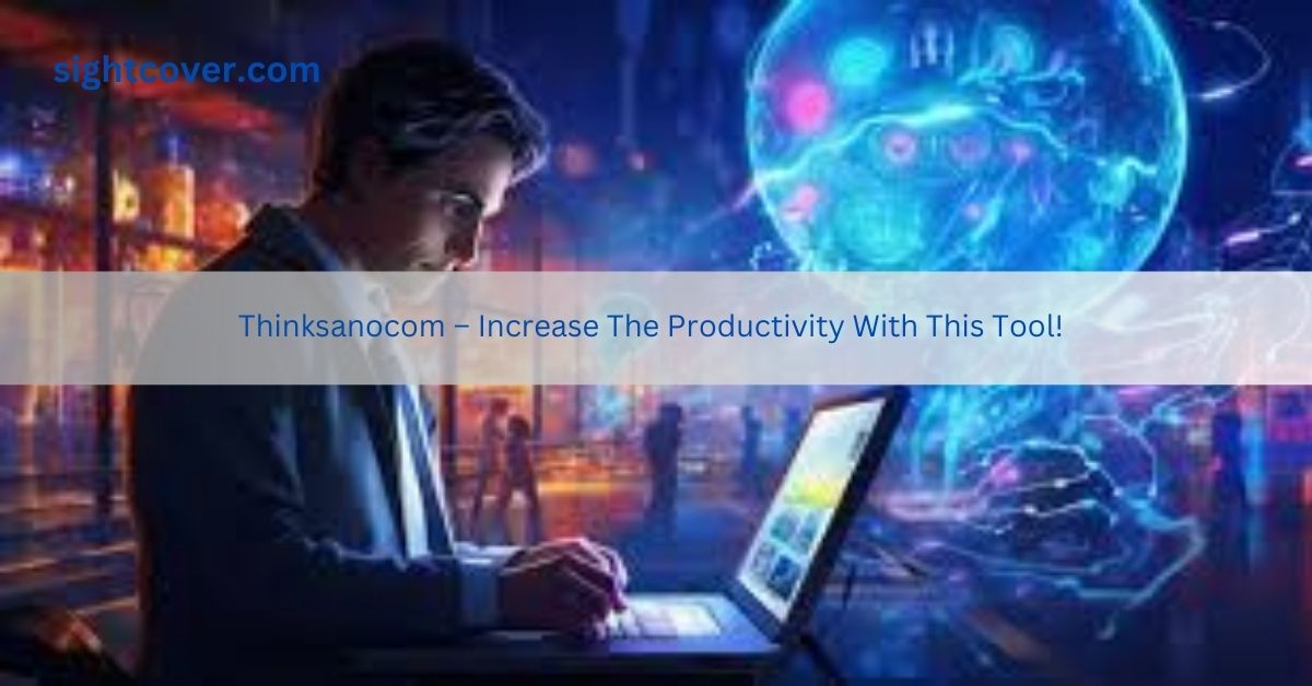 Thinksanocom – Increase The Productivity With This Tool!